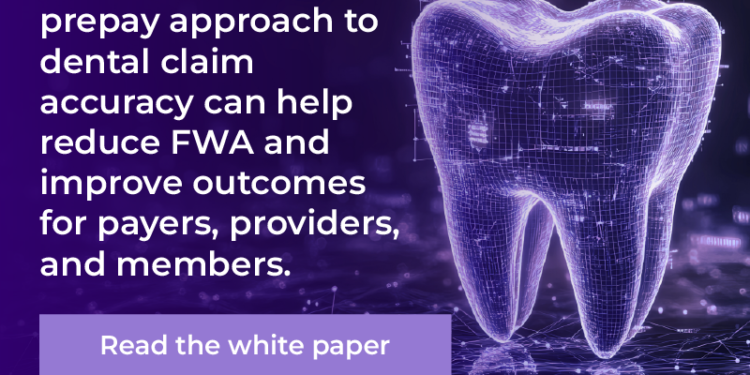 Strengthening Dental Payment Integrity Through Smarter Claim Editing Strengthening Dental Payment Integrity Through Smarter Claim Editing